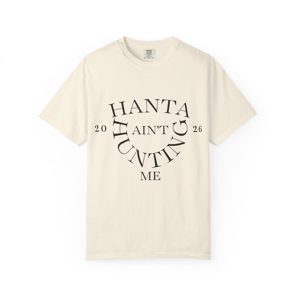 T‑Shirt — “Hanta Ain't Hunting Me” Graphic Tee